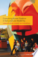 Consuming Korean tradition in early and late modernity : commodification, tourism, and performance