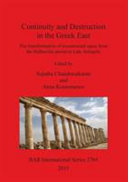 Continuity and destruction in the Greek East : the transformation of monumental space from the Hellenistic period to Late Antiquity