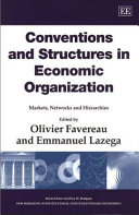 Conventions and structures in economic organization : markets, networks and hierarchies
