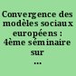 Convergence des modèles sociaux européens : 4ème séminaire sur l'Europe sociale, Paris 8 et 9 octobre 1992