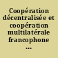 Coopération décentralisée et coopération multilatérale francophone : colloque international, 15 et 16 décembre 1988, [Reims]
