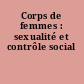 Corps de femmes : sexualité et contrôle social