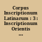 Corpus Inscriptionum Latinarum : 3 : Inscriptionum Orientis et Illyrici Latinarum : Suppl. 3