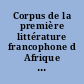 Corpus de la première littérature francophone d Afrique noire, écrite et orale : des origines aux indépendances (fin 18e siècle - 1960)