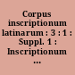 Corpus inscriptionum latinarum : 3 : 1 : Suppl. 1 : Inscriptionum Orientis et Illyrici Latinarum supplementum : fasc. I-III