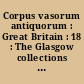 Corpus vasorum antiquorum : Great Britain : 18 : The Glasgow collections : the Hunterian Museum, the Glasgow Museum and Art Gallery, Kelvingrove, the Burrell collection