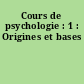 Cours de psychologie : 1 : Origines et bases