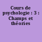 Cours de psychologie : 3 : Champs et théories