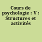 Cours de psychologie : V : Structures et activités
