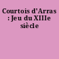 Courtois d'Arras : Jeu du XIIIe siècle