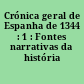 Crónica geral de Espanha de 1344 : 1 : Fontes narrativas da história portuguesa