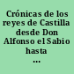 Crónicas de los reyes de Castilla desde Don Alfonso el Sabio hasta los católicos Don Fernando y Doña Isabel : Tomo primero
