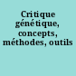 Critique génétique, concepts, méthodes, outils