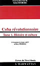 Cuba révolutionnaire : Tome 1 : Histoire et culture