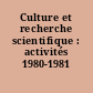 Culture et recherche scientifique : activités 1980-1981