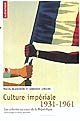 Culture impériale : les colonies au coeur de la République, 1931-1961