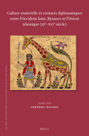 Culture matérielle et contacts diplomatiques entre l'Occident Latin, Byzance et l'Orient Islamique (XIe-XVIe siècle)