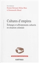 Cultures d'empires : échanges et affrontements culturels en situation coloniale