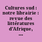 Cultures sud : notre librairie : revue des littératures d'Afrique, des Caraïbes et de l'océan Indien