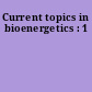 Current topics in bioenergetics : 1