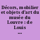 Décors, mobilier et objets d'art du musée du Louvre : de Louis XIV à Marie-Antoinette