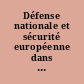 Défense nationale et sécurité européenne dans le nouveau contexte international : actes