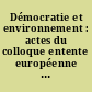 Démocratie et environnement : actes du colloque entente européenne pour l'environnement du 30 novembre 1992