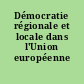 Démocratie régionale et locale dans l'Union européenne