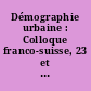 Démographie urbaine : Colloque franco-suisse, 23 et 24 Avril 1976
