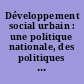 Développement social urbain : une politique nationale, des politiques locales : colloque national Lille Marcq-en-Baroeul, 9 et 10 février 1995