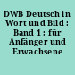 DWB Deutsch in Wort und Bild : Band 1 : für Anfänger und Erwachsene
