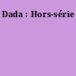 Dada : Hors-série