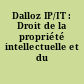 Dalloz IP/IT : Droit de la propriété intellectuelle et du numérique