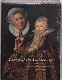 Dawn of the Golden Age : Northern Netherlandish art : 1580-1620 : [exhibition, Amsterdam, Rijksmuseum, 11 December 1933-6 March 1994]