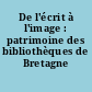De l'écrit à l'image : patrimoine des bibliothèques de Bretagne