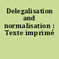 Delegalisation and normalisation : Texte imprimé