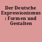 Der Deutsche Expressionismus : Formen und Gestalten