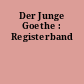 Der Junge Goethe : Registerband