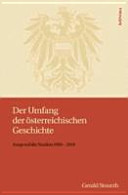 Der Umfang der österreichischen Geschichte : Ausgewählte Studien 1990 - 2010