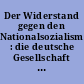 Der Widerstand gegen den Nationalsozialismus : die deutsche Gesellschaft und der Widerstand gegen Hitler