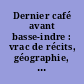Dernier café avant basse-indre : vrac de récits, géographie, avril 2008