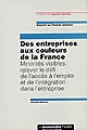 Des entreprises aux couleurs de la France : minorités visibles : relever le défi de l'accès à l'emploi et de l'intégration dans l'entreprise