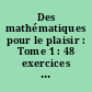 Des mathématiques pour le plaisir : Tome 1 : 48 exercices du challenge Poitou-Charentes CM/6e