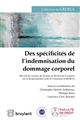 Des spécificités de l'indemnisation du dommage corporel : recueil des travaux du Groupe de recherche européen sur la responsabilité civile et l'assurance (GRERCA)