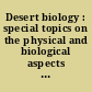 Desert biology : special topics on the physical and biological aspects of arid regions : Volume I