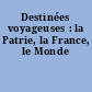 Destinées voyageuses : la Patrie, la France, le Monde