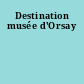 Destination musée d'Orsay