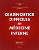 Diagnostics difficiles en médecine interne : [Vol. 1]