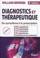 Diagnostics et thérapeutique : guide pratique du symptôme à la prescription