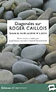 Diagonales sur Roger Caillois : syntaxe du monde, paradoxe de la poésie